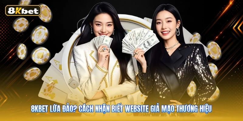 8KBET Lừa Đảo? Cách Nhận Biết Website Giả Mạo Thương Hiệu