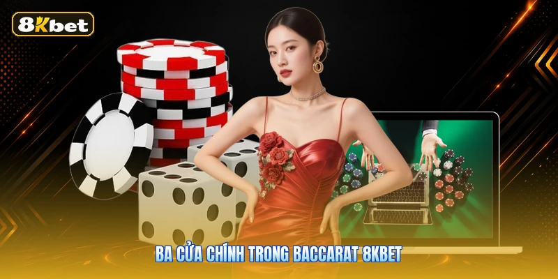 Ba cửa chính trong Baccarat 8KBET