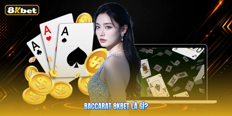 Baccarat 8KBET là gì?