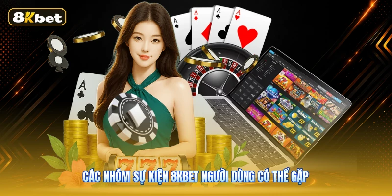 Các Nhóm Sự Kiện 8KBET Người Dùng Có Thể Gặp