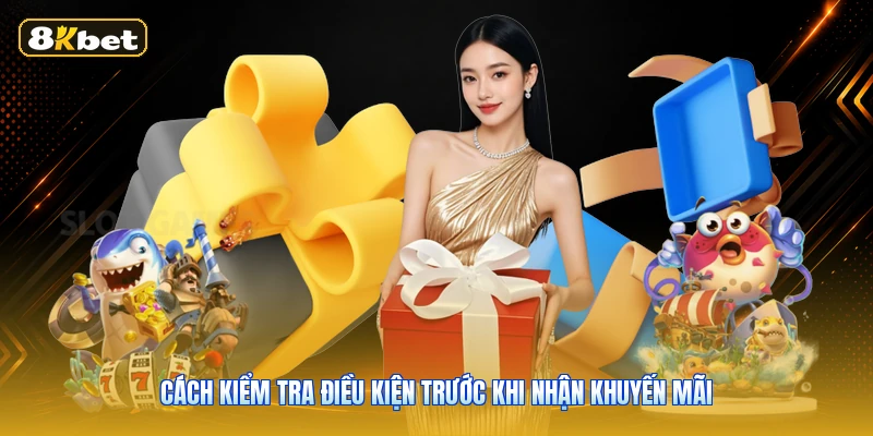 Cách kiểm tra điều kiện trước khi nhận khuyến mãi