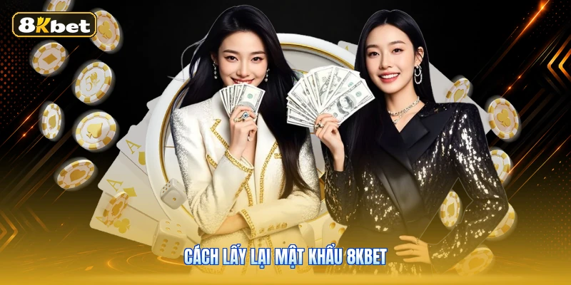 Cách Lấy Lại Mật Khẩu 8KBET