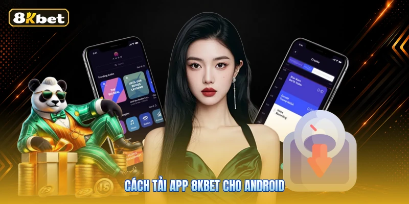 Cách Tải App 8KBET Cho Android