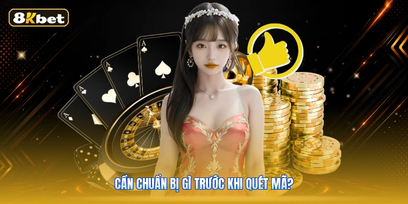 Cần chuẩn bị gì trước khi quét mã?