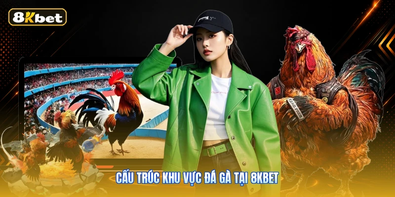 Cấu trúc khu vực đá gà tại 8KBET
