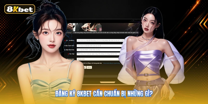 Đăng ký 8KBET cần chuẩn bị những gì?