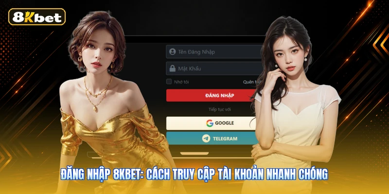 Đăng Nhập 8KBET: Cách Truy Cập Tài Khoản Nhanh Chóng