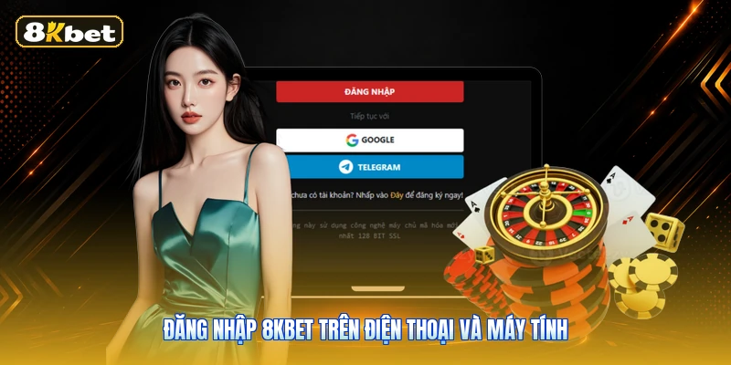 Đăng Nhập 8KBET Trên Điện Thoại Và Máy Tính
