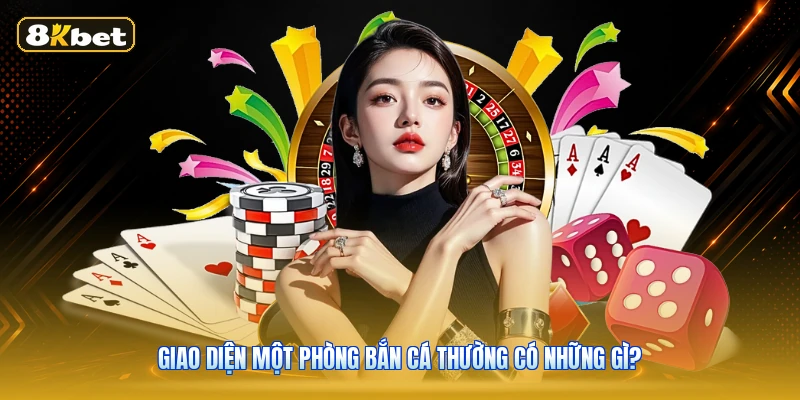 Giao Diện Một Phòng Bắn Cá Thường Có Những Gì?