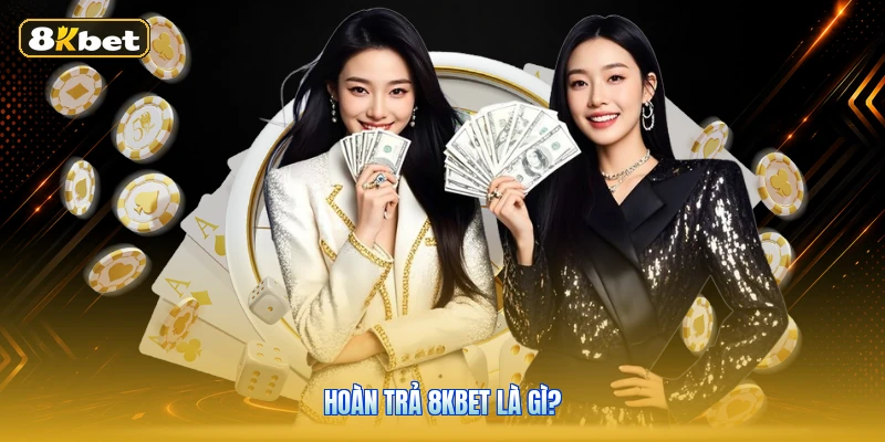Hoàn trả 8KBET là gì?