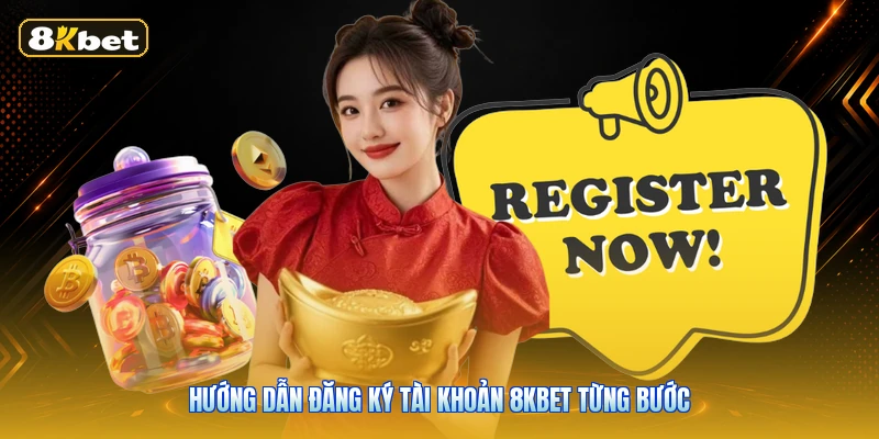 Hướng dẫn đăng ký tài khoản 8KBET từng bước