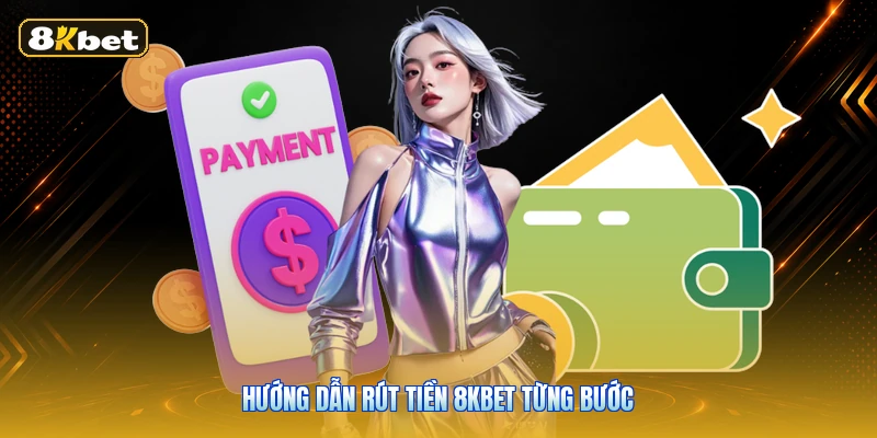 Hướng dẫn rút tiền 8KBET từng bước
