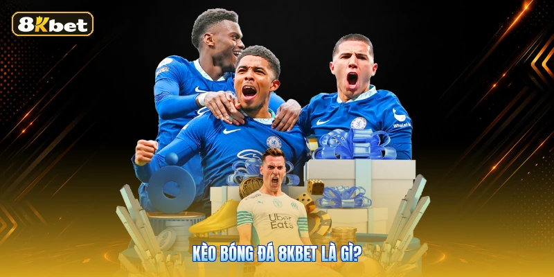 Kèo bóng đá 8KBET là gì?