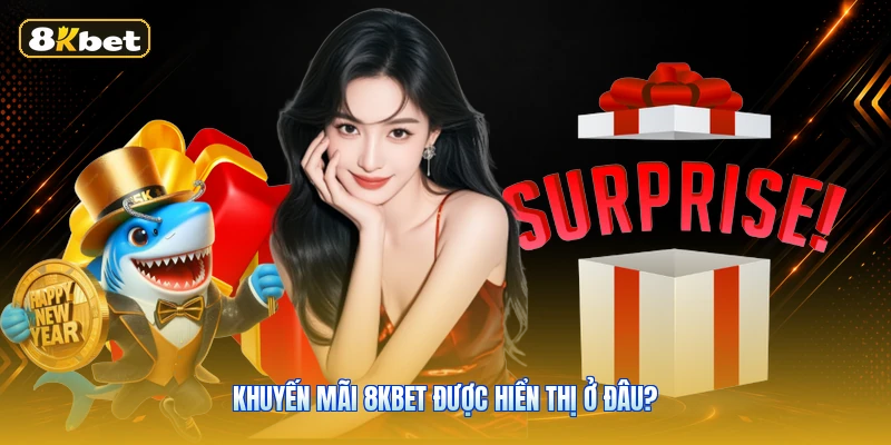 Khuyến mãi 8KBET được hiển thị ở đâu?