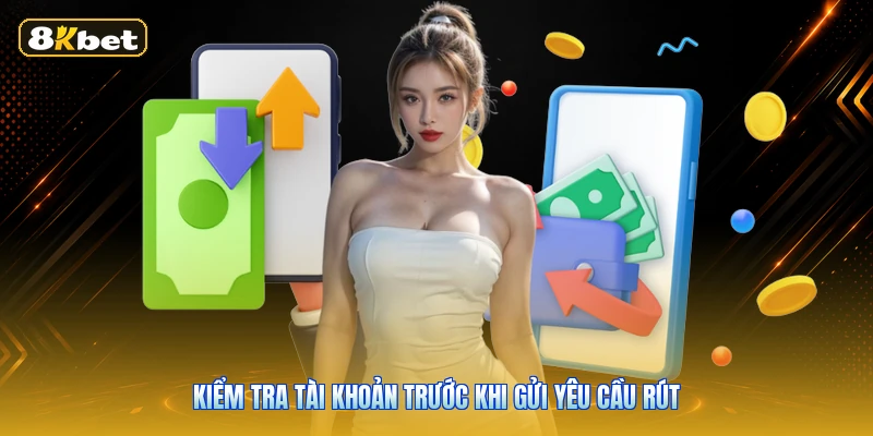 Kiểm Tra Tài Khoản Trước Khi Gửi Yêu Cầu Rút