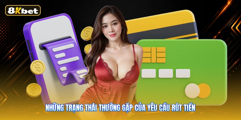 Những Trạng Thái Thường Gặp Của Yêu Cầu Rút Tiền