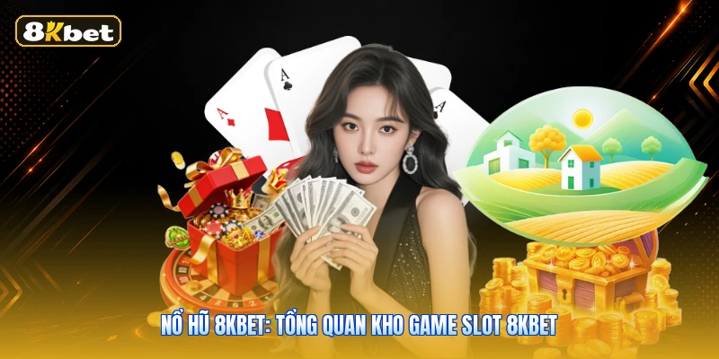 Nổ Hũ 8KBET: Tổng Quan Kho Game Slot 8KBET