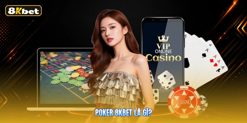 Poker 8KBET Là Gì?