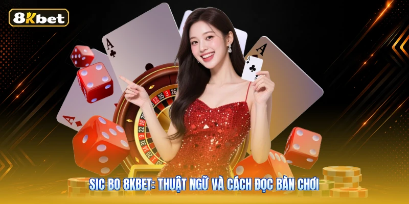 Sic Bo 8KBET: Thuật Ngữ Và Cách Đọc Bàn Chơi