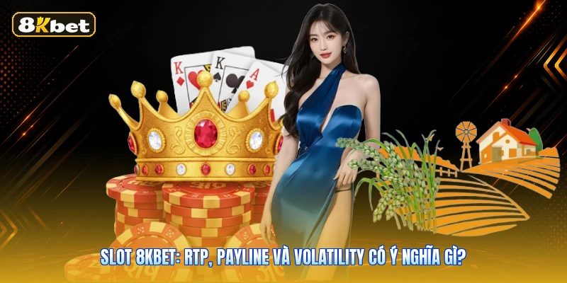 Slot 8KBET: RTP, Payline Và Volatility Có Ý Nghĩa Gì?
