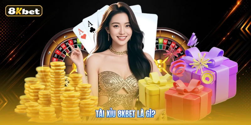 Tài xỉu 8KBET là gì?