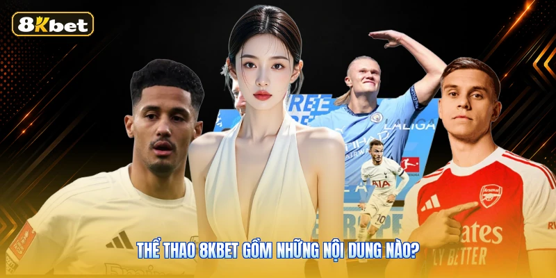 Thể thao 8KBET gồm những nội dung nào?