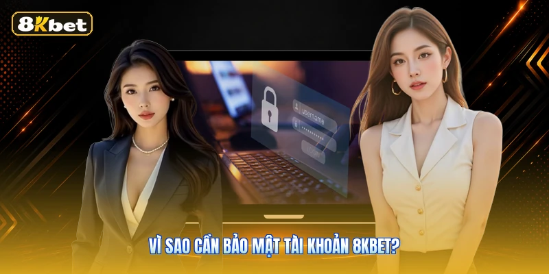 Vì sao cần bảo mật tài khoản 8KBET?