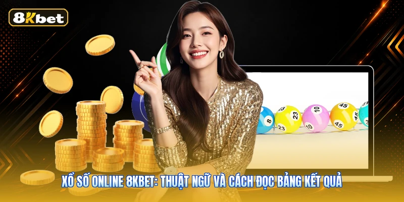 Xổ Số Online 8KBET: Thuật Ngữ Và Cách Đọc Bảng Kết Quả